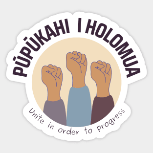 pūpūkahi I holomua. unite in order to progress. ʻōlelo hawaiʻi. hawaiian language. ʻōlelo noʻeau. hawaii sayings Sticker